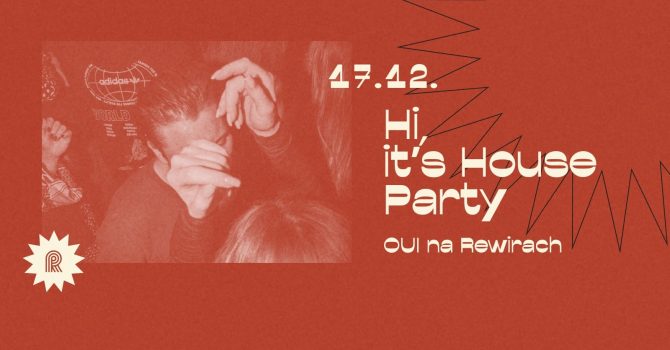 Hi, it’s house party I OUI na Rewirach
