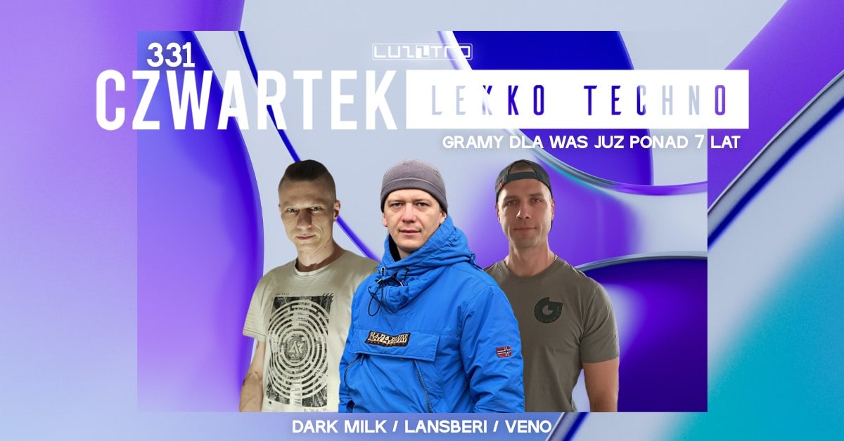 Czwartek Śledzik Techno 331 w. LANSBERI, VENO, DARK MILK – Luzztro