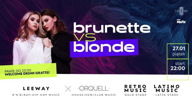 Brunette vs Blonde // Piątek 27.01 // Panie do 23:00 – Welcome Drink Gratis!