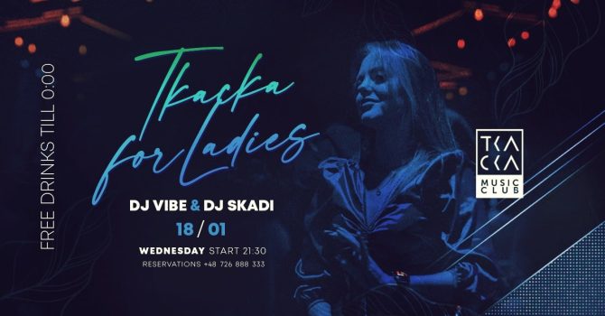 18/01 // Tkacka4Ladies// FREE drinks till 0:00 // Vibe & Skadi