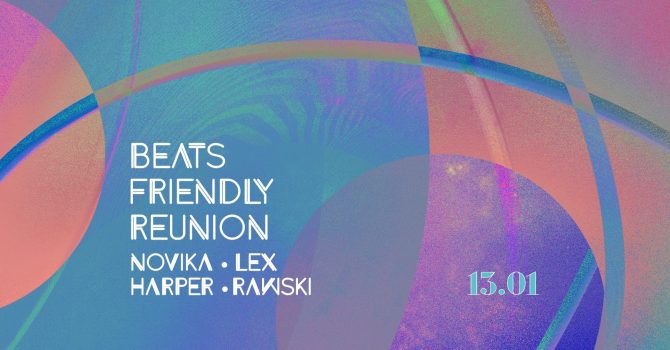 BEATS FRIENDLY Reunion: Novika / Lex / Harper / Rawski