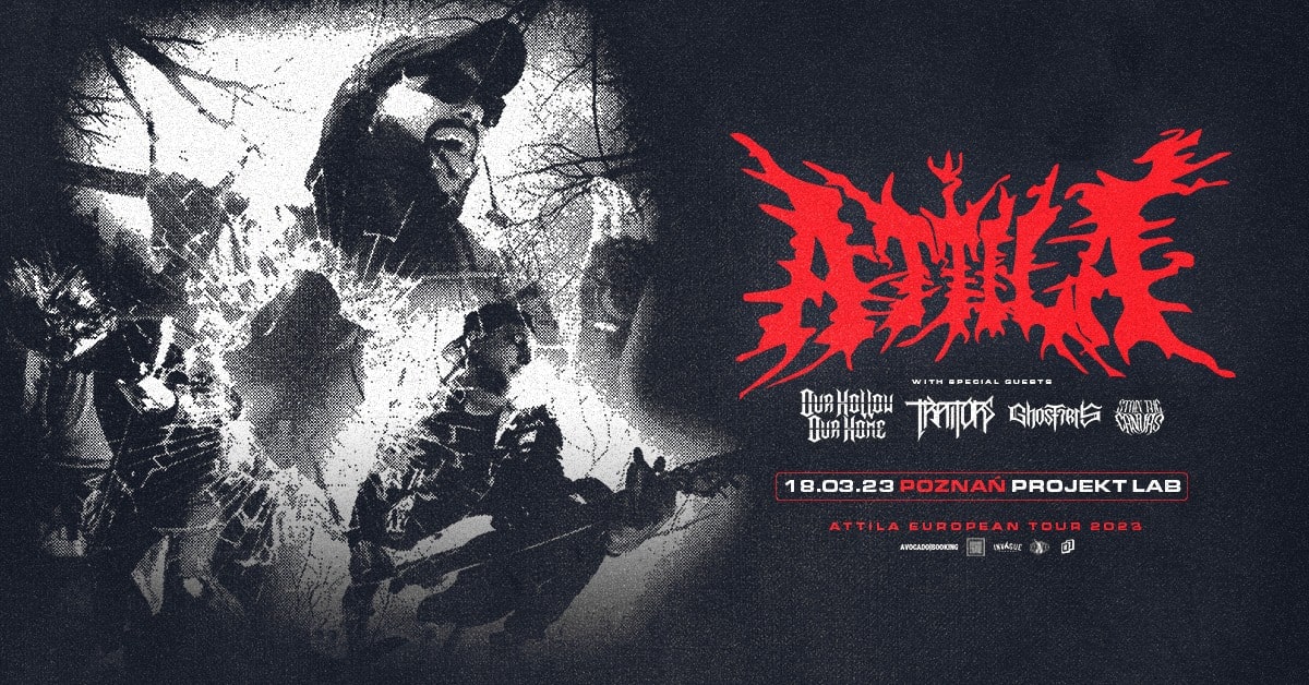 ATTILA + Our Hollow Our Home, Traitors, Ghost Iris, Stain The Canvas / 18.03.22 / Poznań