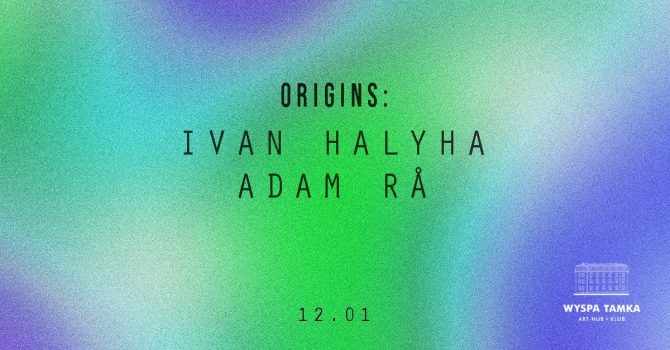 ORIGINS: Ivan Halyha, Adam Rå