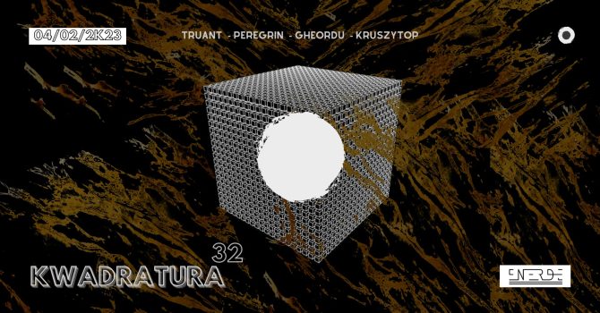 KWADRATURA 32 pres. Truant / Peregrin / Gheordu / Kruszytop