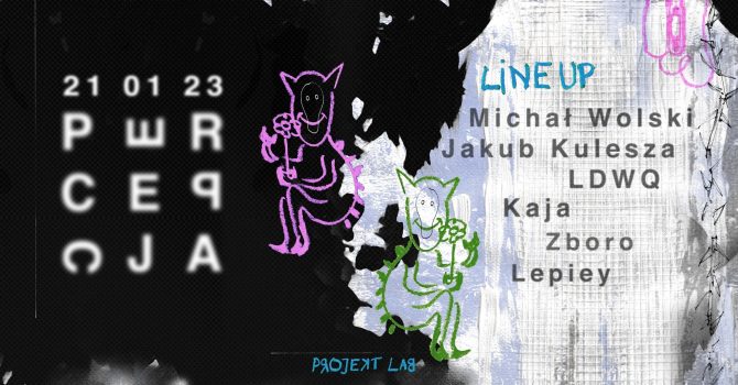 PERCEPCJA 001: Michał Wolski, Jakub Kulesza, LDWQ