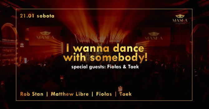 I wanna dance with somebody! Fiołas & Taek