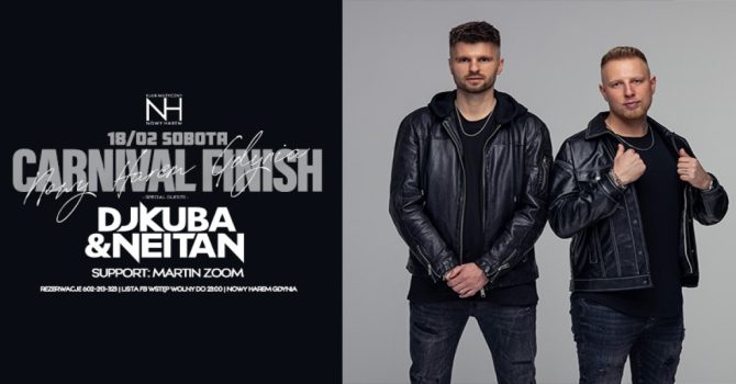 CARNIVAL FINISH / Gwiazdy nocy: DJ KUBA & NEITAN support MARTIN ZOOM