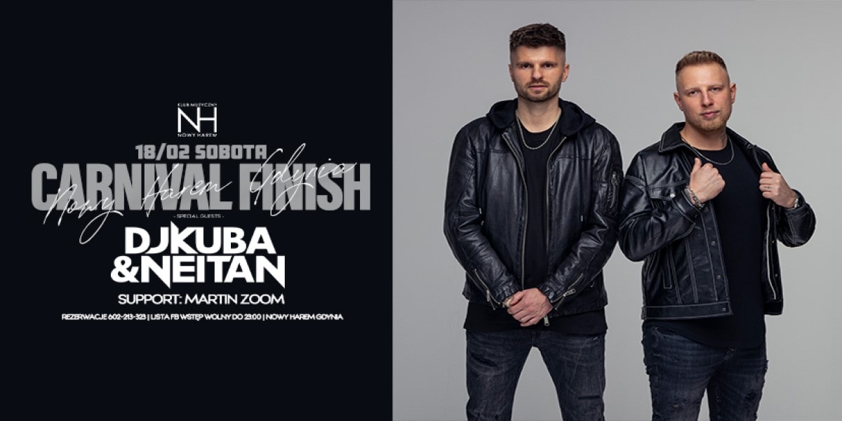 CARNIVAL FINISH / Gwiazdy nocy: DJ KUBA & NEITAN support MARTIN ZOOM