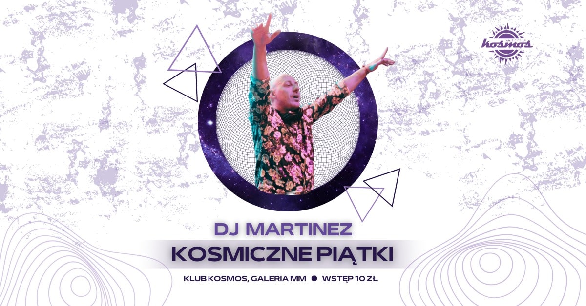 DJ MARTINEZ | KOSMICZNE PIĄTKI | Klub Kosmos Poznań