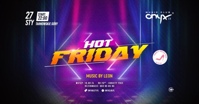 HOT FRIDAY! Rozpoczęcie weekendu! KOBIETY wstęp FREE do 23:00