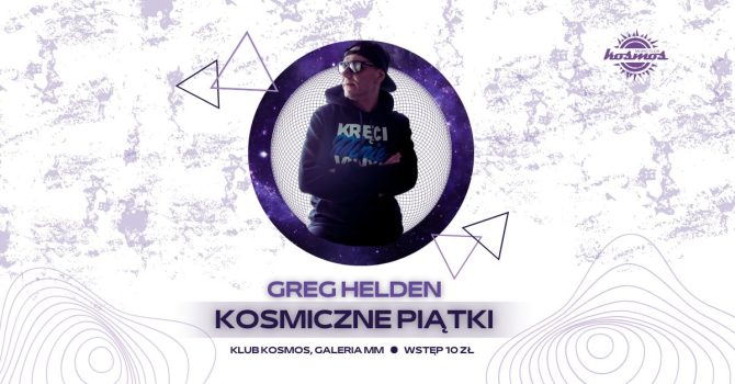 GREG HELDEN | KOSMICZNE PIĄTKI | Klub Kosmos Poznań