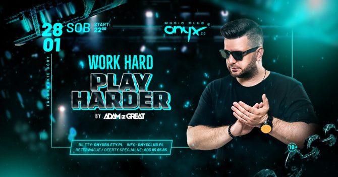 WORK HARD! PLAY HARDER by ADAM DE GREAT! Onyx już w sobotę!