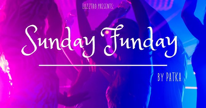 SUNDAY FUNDAY by PATKA | LUZZTRO