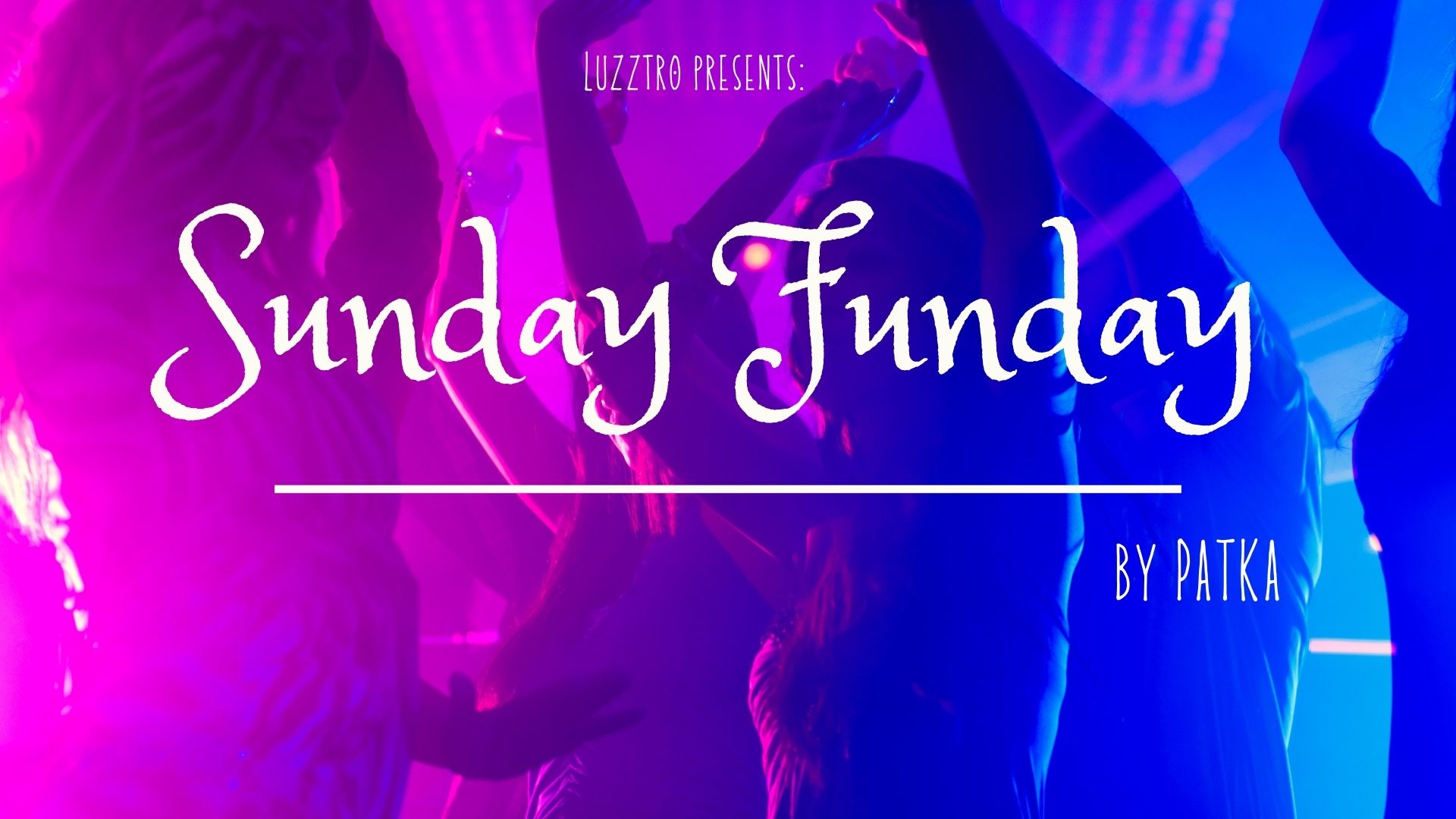 SUNDAY FUNDAY by PATKA | LUZZTRO