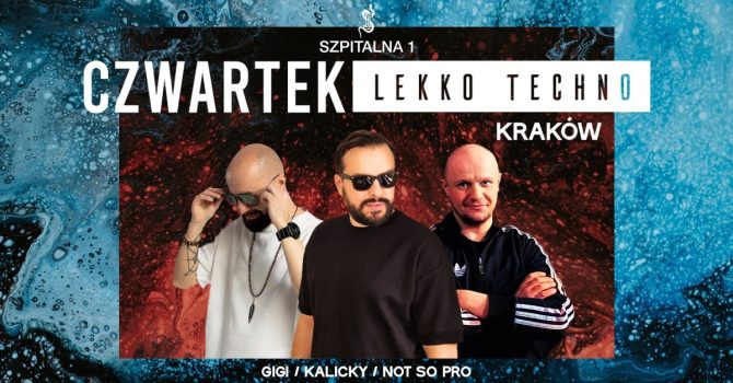 Czwartek Lekko Techno / KRAKÓW w. KALICKY, GIGI, NOT SO PRO