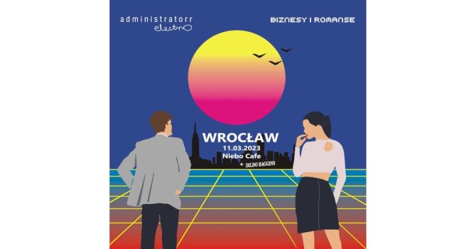 Administratorr Electro | Biznesy i romanse + | Wrocław | 11.03.2023
