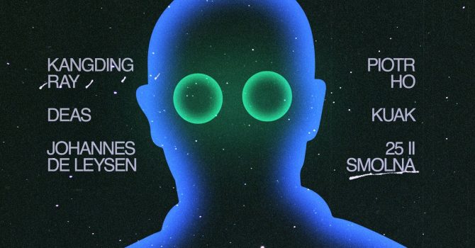 Smolna: Kangding Ray / Deas / Johannes de Leysen / Piotr Ho / KUAK