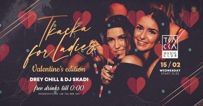 15/02 // Tkacka4Ladies// FREE drinks till 0:00 // Drey Chill & Skadi