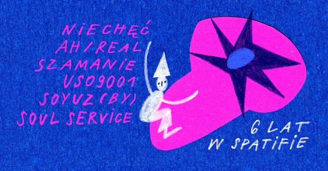 6 LAT W SPATIFIE | Soyuz | Niechęć | USO 9001 | Szamanie | ah/real + Facheroia | Soul Service