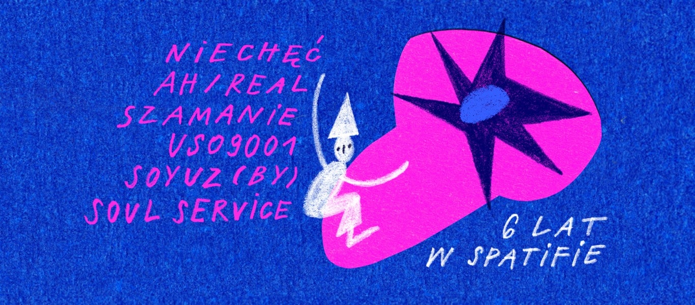 6 LAT W SPATIFIE | Soyuz | Niechęć | USO 9001 | Szamanie | ah/real + Facheroia | Soul Service