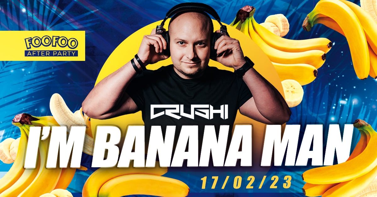 I’m Banana Man – Crushi 17.02