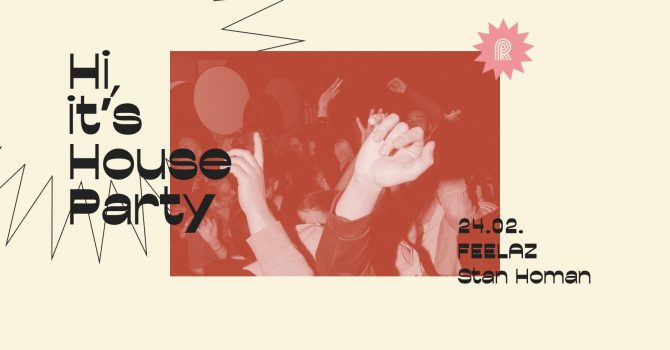 Hi, it’s house party I Feelaz & Stan Homan