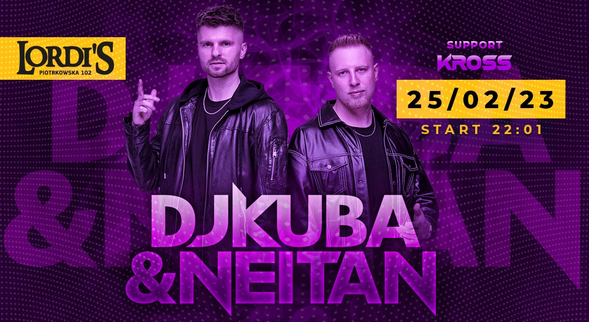 Dj Kuba & Neitan Live | Lordis 25.02