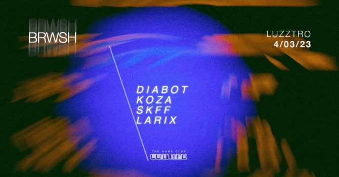 BRWSH w/ Diabot, Koza, Skff, Larix