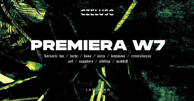 CZELUŚĆ PREMIERA W7: Barnacle Boi / Juche / Lostmane / ayf / Kosa / Jutro