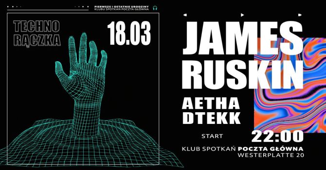 URODZINY POCZTY x TECHNO RĄCZKA w/ James Ruskin, Dtekk, aetha