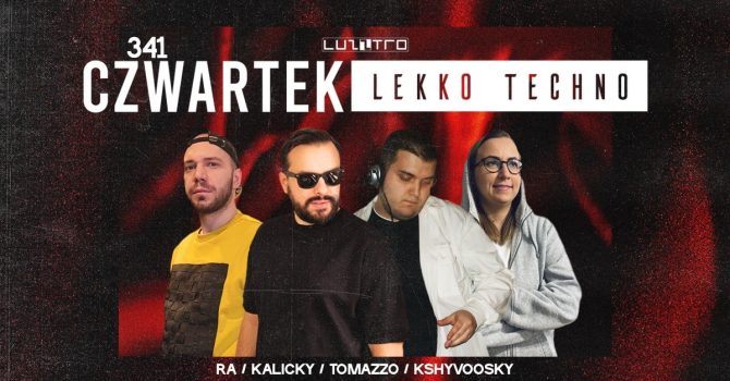 Czwartek Lekko Techno 341 w. KALICKY / TOMAZZO / RA / KSHYVOOSKY – Luzztro