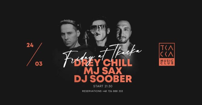 24/03 // Friday at Tkacka //MJ Sax & Drey Chill & Soober