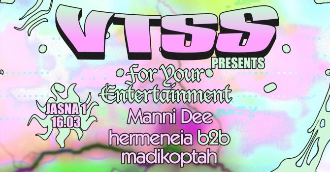J1 | VTSS pres. For Your Entertainment: Manni Dee / hermeneia b2b madikoptah