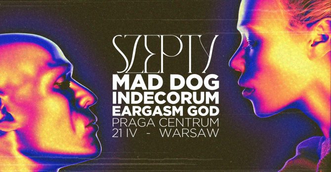 Szepty: MAD DOG, Indecorum, Eargasm God | Praga Centrum