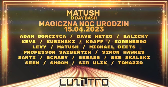 MATUSH_B-DAY BASH_MAGICZNA NOC URODZIN 2023 + AFTER