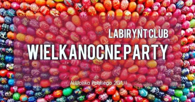 WIELKANOCNE PARTY / LABIRYNT CLUB