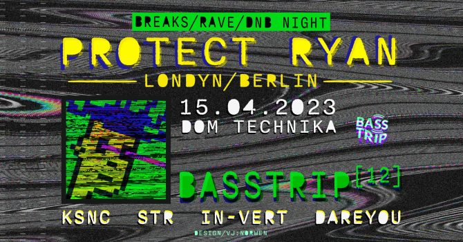 BassTrip #12 – Protect Ryan @ Dom Technika