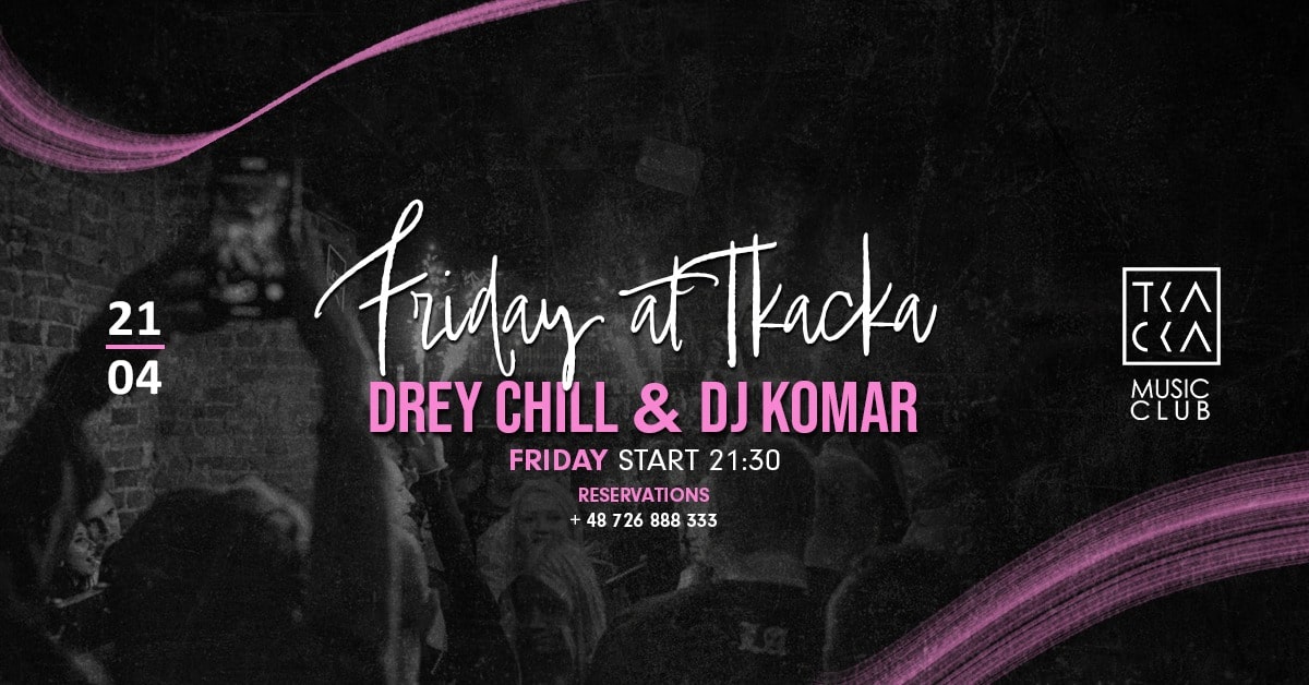 21/04 // Friday at Tkacka // Drey Chill & Komar