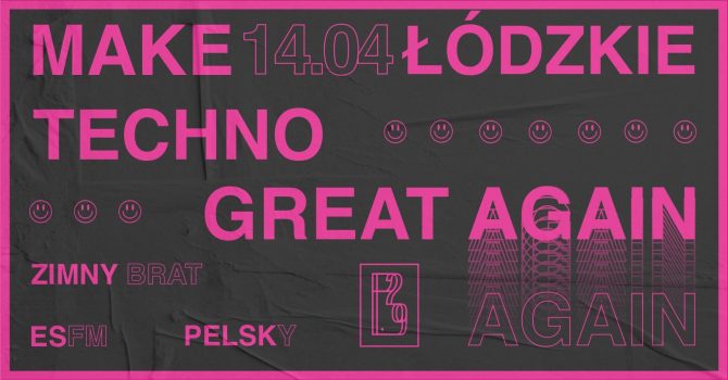 MAKE ŁÓDZKIE TECHNO GREAT AGAIN, AGAIN