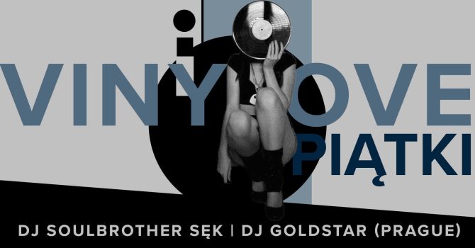 VINYLOVE PIĄTKI: DJ Goldstar (Praga) i DJ Soulbrother Sęk