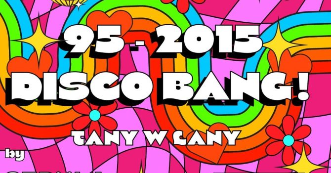 1995′-2015′ DISCO BANG! w Lany Poniedziałek by SZPULA! I 10.04 I Mewka