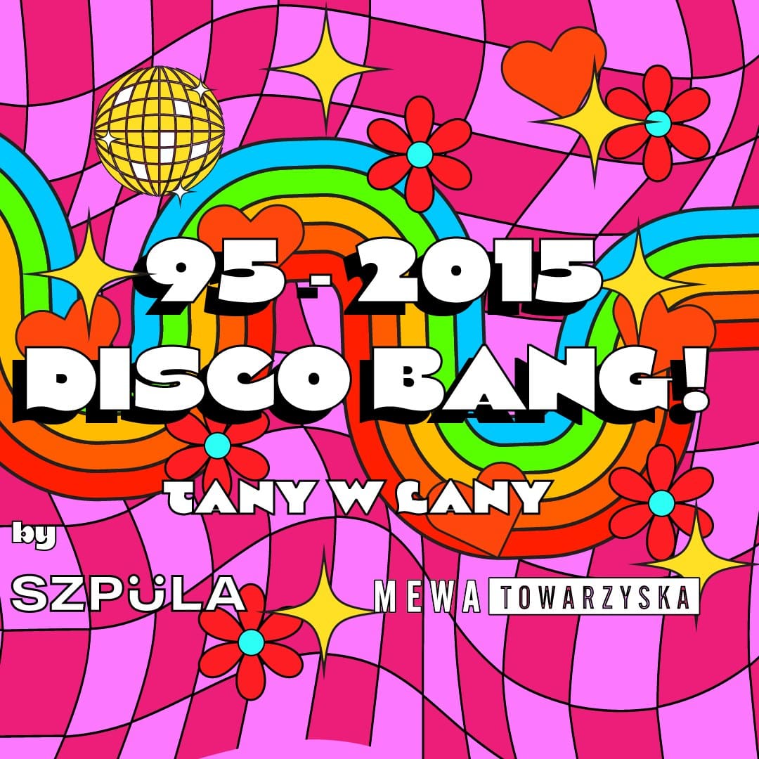 1995′-2015′ DISCO BANG! w Lany Poniedziałek by SZPULA! I 10.04 I Mewka