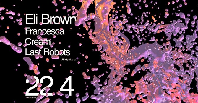 Smolna: Eli Brown / Francesca / Cream / Last Robots