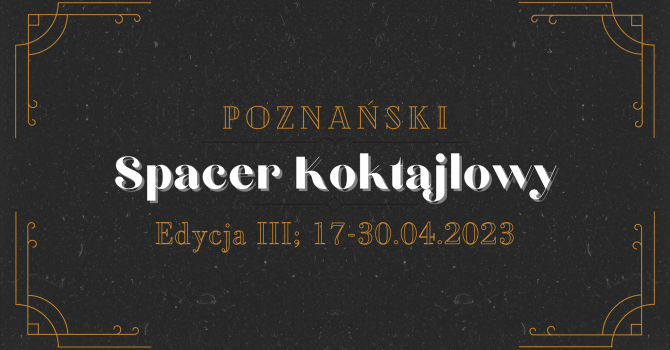 Poznański Spacer Koktajlowy / Edycja III / 17.04-30.04