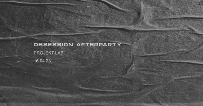 OBSESSION AFTERPARTY | PROJAKT LAB