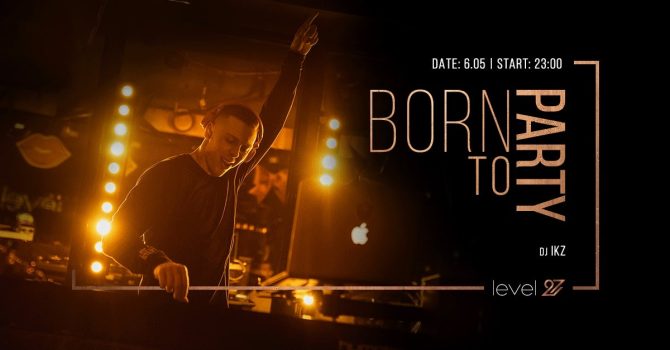 BORN TO PARTY | DJ IKZ