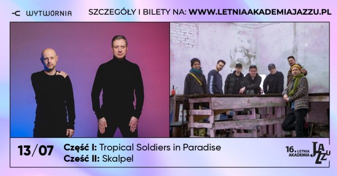 16. LAJ – Skalpel | Tropical Soldiers in Paradise – Łódź, Klub Wytwórnia