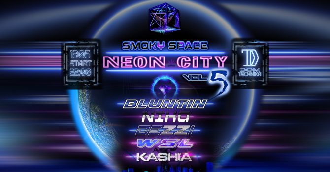 Smoky Space: ..::NEON CITY::.. vol. 5 [1-st B-DAY!] || Dom Technika || 13.05
