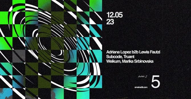 Smolna: Adriana Lopez b2b Lewis Fautzi / Subcode / Truant / WEIKUM / Marika Srbinovska