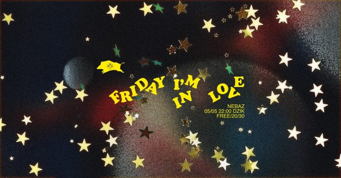 FRIDAY I’M IN LOVE | NEBAZ